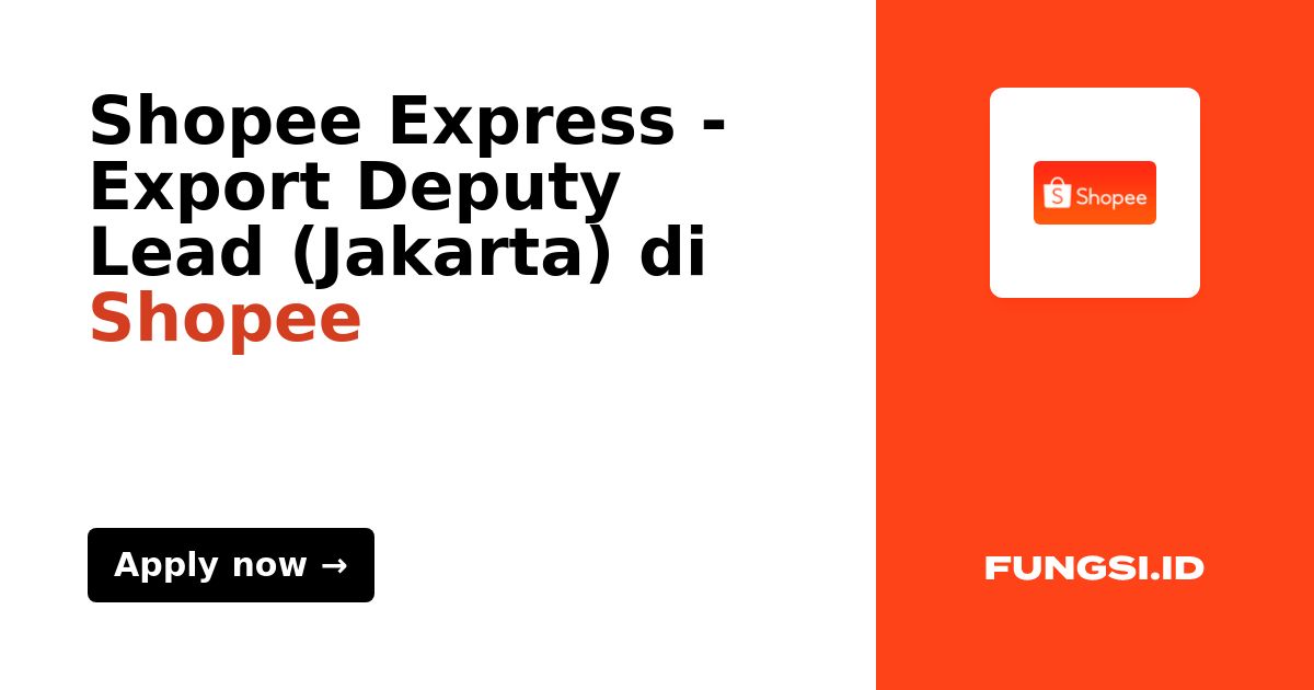Shopee Express Export Deputy Lead (Jakarta) di Shopee Fungsi.id